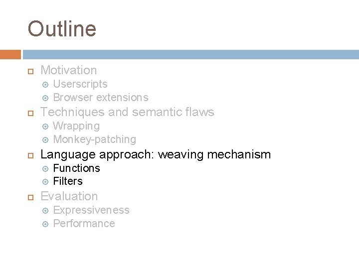 Outline Motivation Techniques and semantic flaws Wrapping Monkey-patching Language approach: weaving mechanism Userscripts Browser