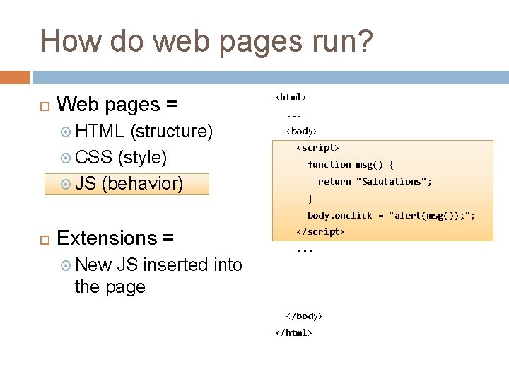 How do web pages run? Web pages = HTML (structure) CSS (style) JS (behavior)