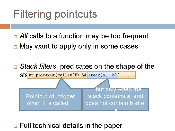 Filtering pointcuts All calls to a function may be too frequent May want to