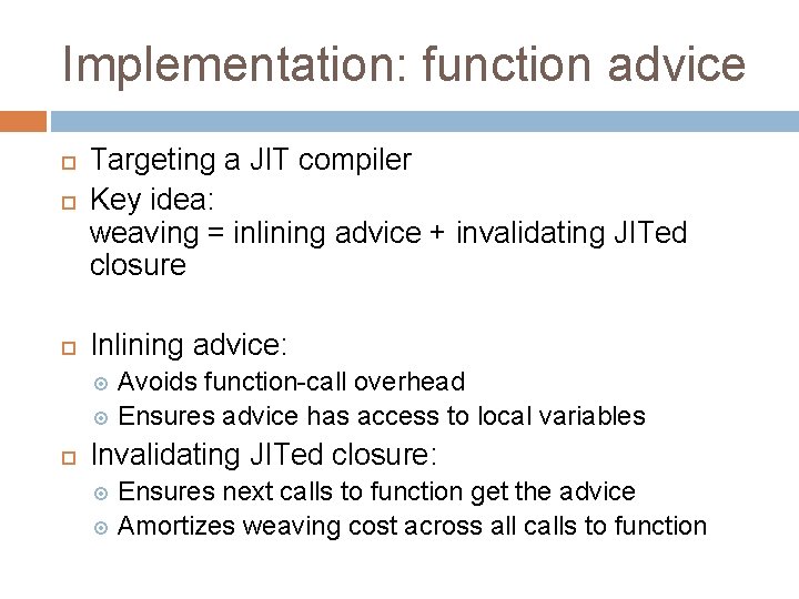 Implementation: function advice Targeting a JIT compiler Key idea: weaving = inlining advice +