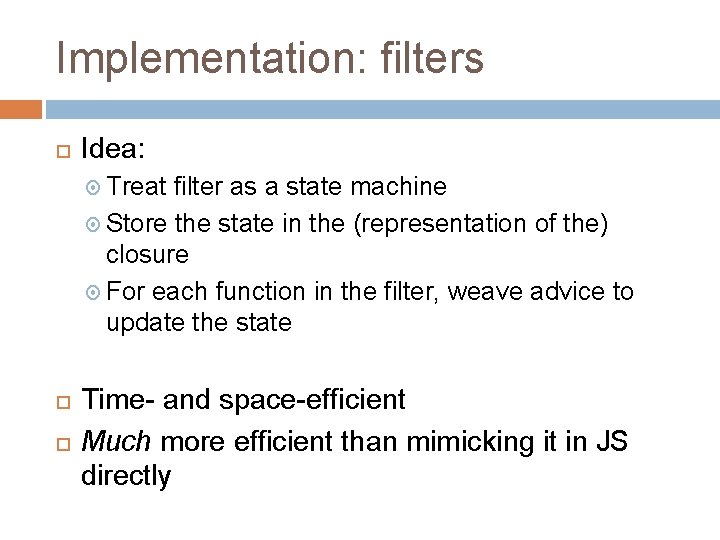 Implementation: filters Idea: Treat filter as a state machine Store the state in the