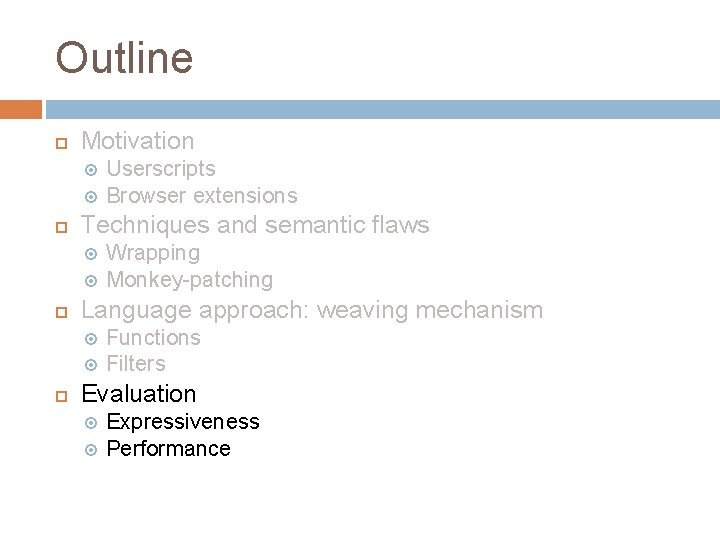 Outline Motivation Techniques and semantic flaws Wrapping Monkey-patching Language approach: weaving mechanism Userscripts Browser