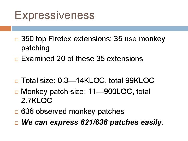 Expressiveness 350 top Firefox extensions: 35 use monkey patching Examined 20 of these 35