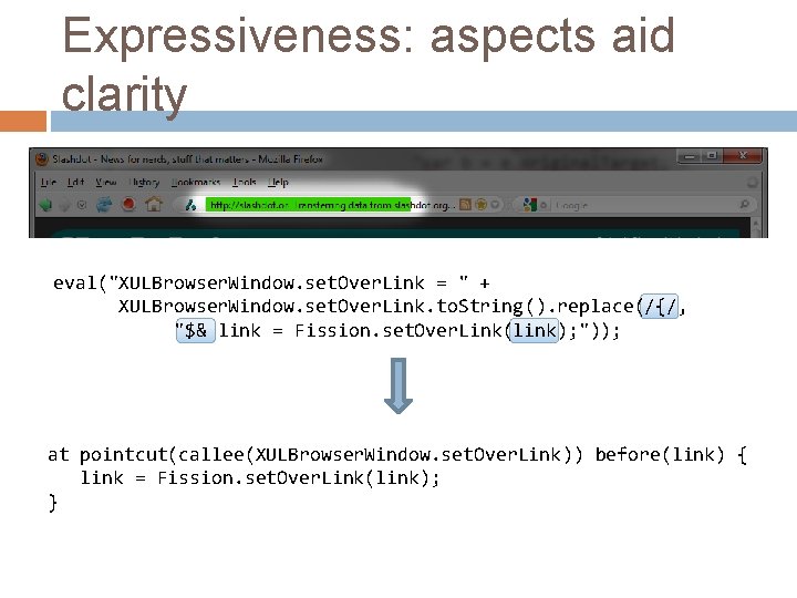 Expressiveness: aspects aid clarity eval("XULBrowser. Window. set. Over. Link = " + XULBrowser. Window.