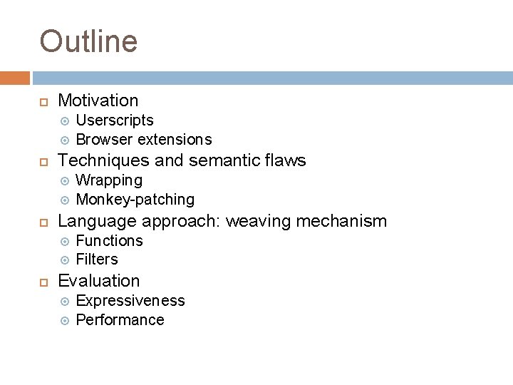 Outline Motivation Techniques and semantic flaws Wrapping Monkey-patching Language approach: weaving mechanism Userscripts Browser