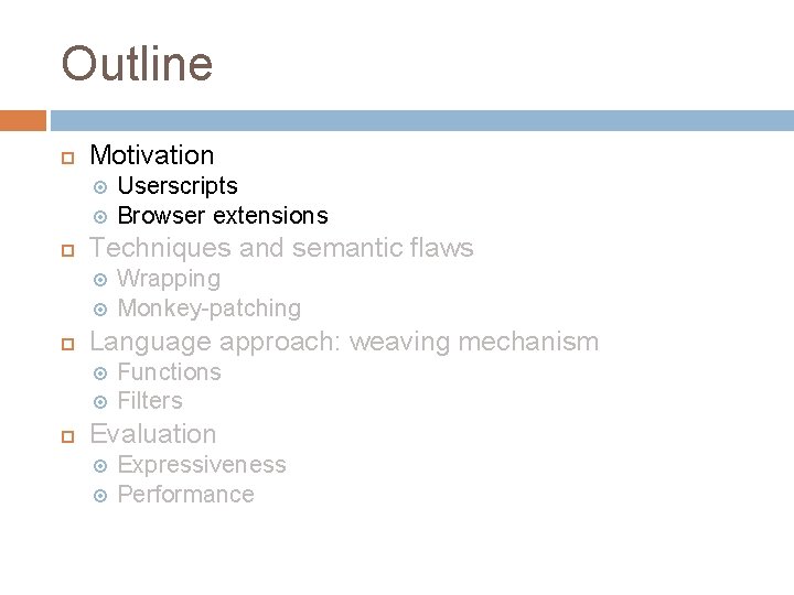 Outline Motivation Techniques and semantic flaws Wrapping Monkey-patching Language approach: weaving mechanism Userscripts Browser