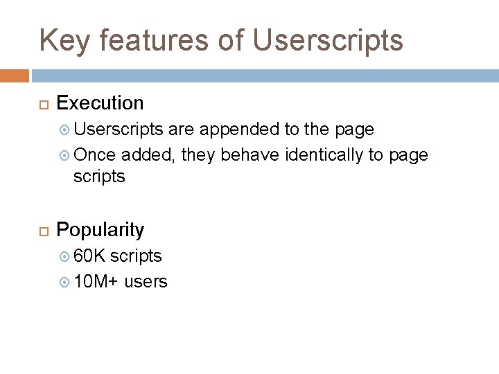 Key features of Userscripts Execution Userscripts are appended to the page Once added, they