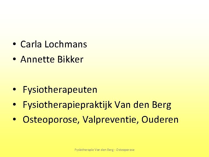  • Carla Lochmans • Annette Bikker • Fysiotherapeuten • Fysiotherapiepraktijk Van den Berg