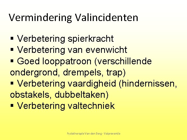 Vermindering Valincidenten § Verbetering spierkracht § Verbetering van evenwicht § Goed looppatroon (verschillende ondergrond,