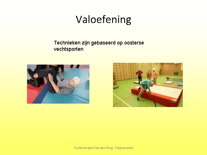 Valoefening Technieken zijn gebaseerd op oosterse vechtsporten Fysiotherapie Van den Berg - Valpreventie 
