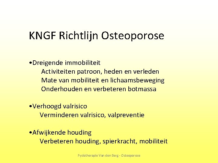 KNGF Richtlijn Osteoporose • Dreigende immobiliteit Activiteiten patroon, heden en verleden Mate van mobiliteit