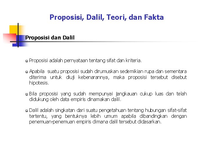 Proposisi, Dalil, Teori, dan Fakta Proposisi dan Dalil q q Proposisi adalah pernyataan tentang