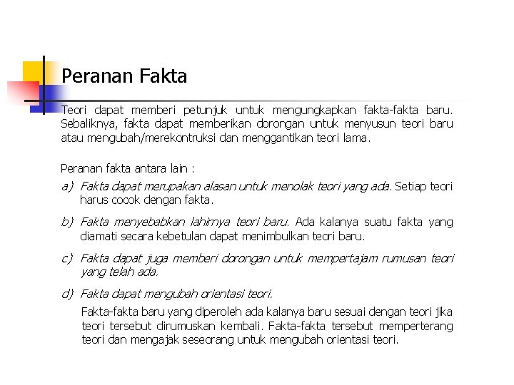 Peranan Fakta Teori dapat memberi petunjuk untuk mengungkapkan fakta-fakta baru. Sebaliknya, fakta dapat memberikan