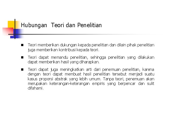 Hubungan Teori dan Penelitian n Teori memberikan dukungan kepada penelitian dilain pihak penelitian juga