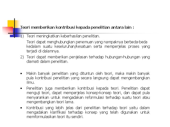 Teori memberikan kontribusi kepada penelitian antara lain : 1) Teori meningkatkan keberhasilan penelitian. Teori