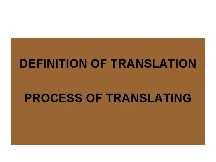 DEFINITION OF TRANSLATION PROCESS OF TRANSLATING 