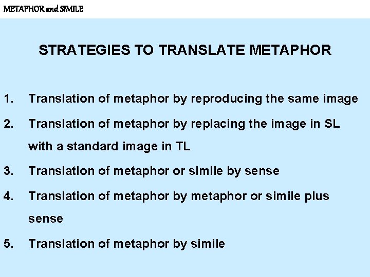 METAPHOR and SIMILE STRATEGIES TO TRANSLATE METAPHOR 1. Translation of metaphor by reproducing the
