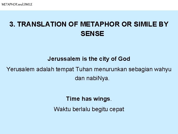 METAPHOR and SIMILE 3. TRANSLATION OF METAPHOR OR SIMILE BY SENSE Jerussalem is the