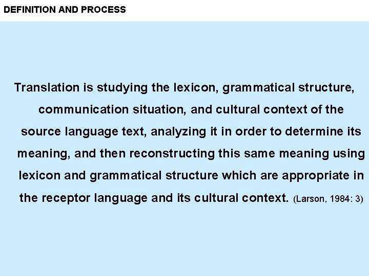 DEFINITION AND PROCESS Translation is studying the lexicon, grammatical structure, communication situation, and cultural