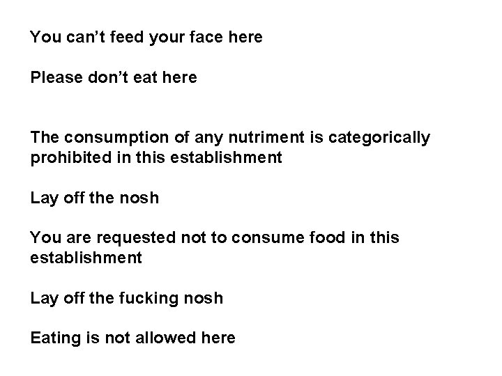 You can’t feed your face here Please don’t eat here The consumption of any