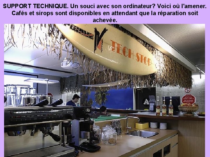 SUPPORT TECHNIQUE. Un souci avec son ordinateur? Voici où l'amener. Cafés et sirops sont