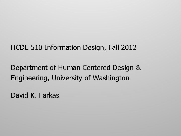 HCDE 510 Information Design, Fall 2012 Department of Human Centered Design & Engineering, University