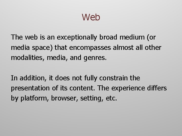 Web The web is an exceptionally broad medium (or media space) that encompasses almost
