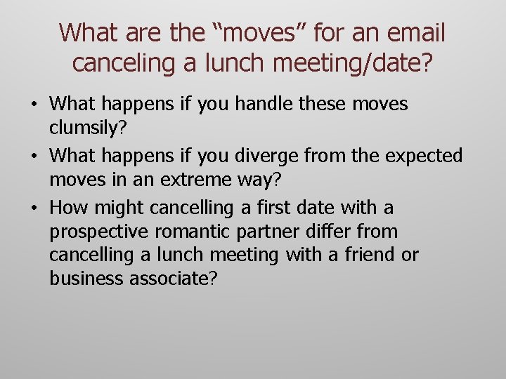 What are the “moves” for an email canceling a lunch meeting/date? • What happens