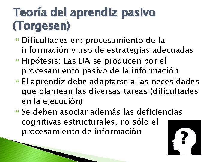 Teoría del aprendiz pasivo (Torgesen) Dificultades en: procesamiento de la información y uso de