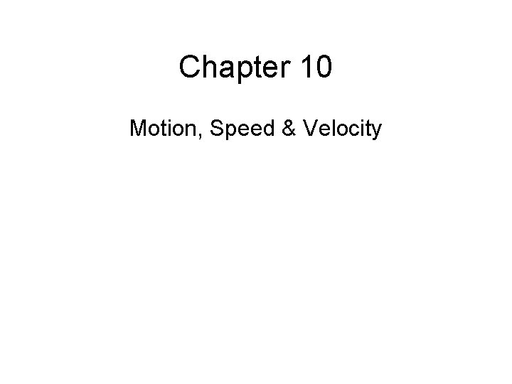 Chapter 10 Motion, Speed & Velocity 