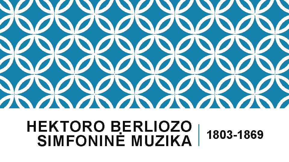 HEKTORO BERLIOZO SIMFONINĖ MUZIKA 1803 -1869 