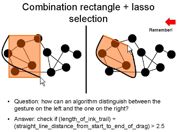 Combination rectangle + lasso selection Remember! • Question: how can an algorithm distinguish between