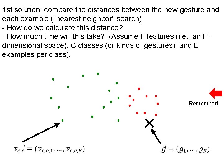 1 st solution: compare the distances between the new gesture and each example ("nearest