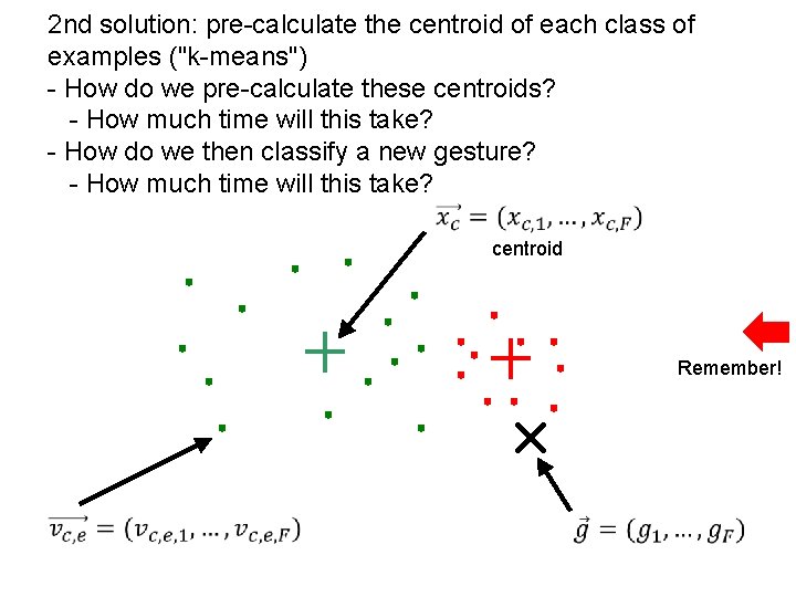 2 nd solution: pre-calculate the centroid of each class of examples ("k-means") - How