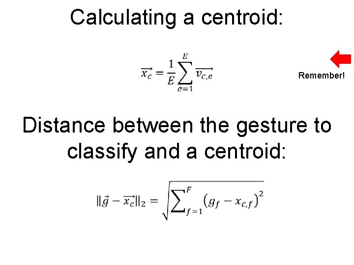 Calculating a centroid: Remember! Distance between the gesture to classify and a centroid: 
