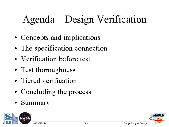 Agenda – Design Verification • • Concepts and implications The specification connection Verification before