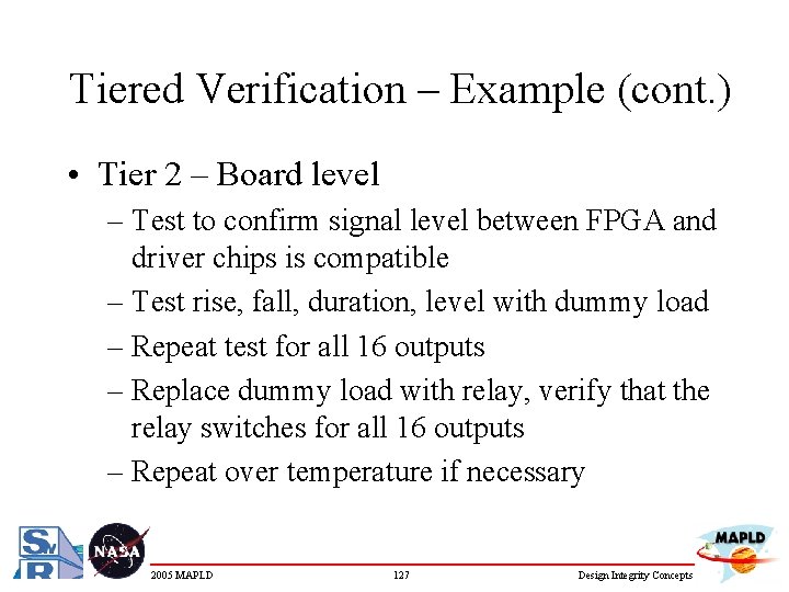 Tiered Verification – Example (cont. ) • Tier 2 – Board level – Test