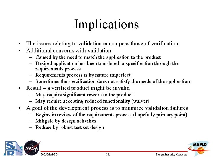 Implications • The issues relating to validation encompass those of verification • Additional concerns