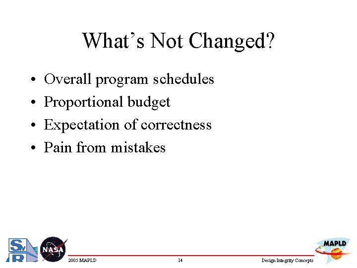 What’s Not Changed? • • Overall program schedules Proportional budget Expectation of correctness Pain