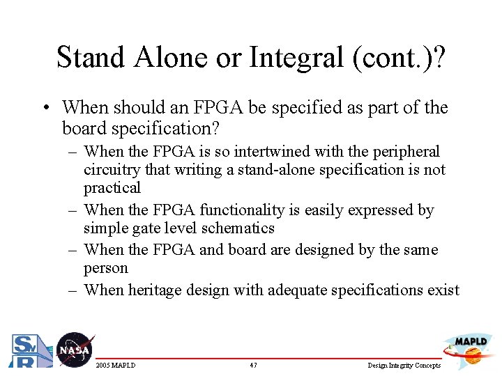 Stand Alone or Integral (cont. )? • When should an FPGA be specified as