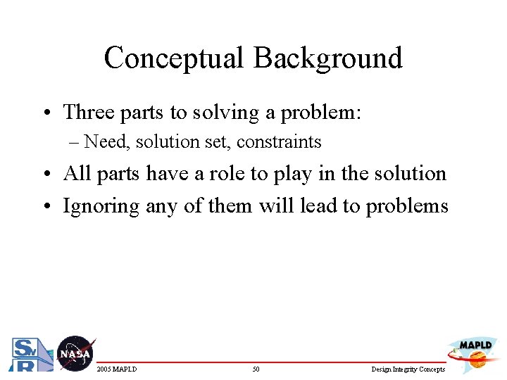 Conceptual Background • Three parts to solving a problem: – Need, solution set, constraints
