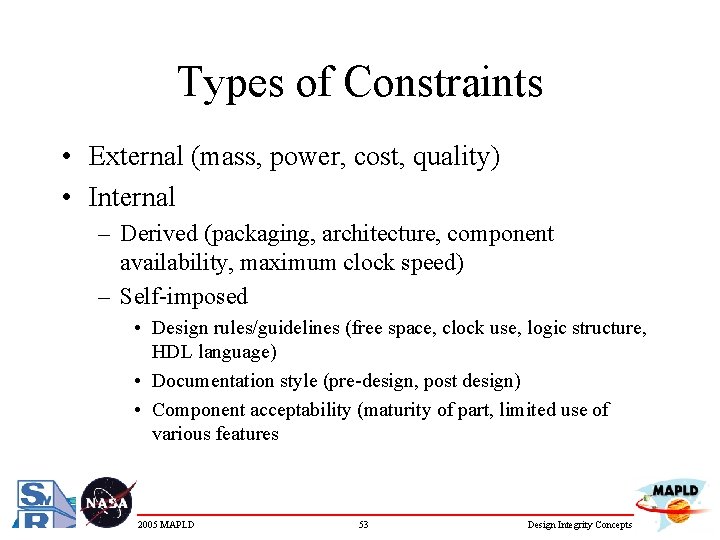 Types of Constraints • External (mass, power, cost, quality) • Internal – Derived (packaging,