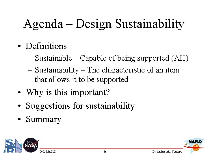 Agenda – Design Sustainability • Definitions – Sustainable – Capable of being supported (AH)