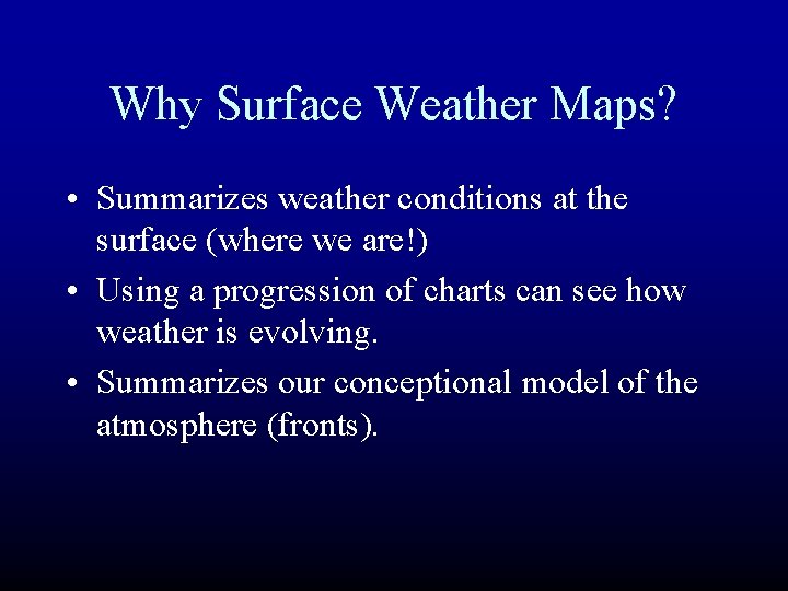 Why Surface Weather Maps? • Summarizes weather conditions at the surface (where we are!)