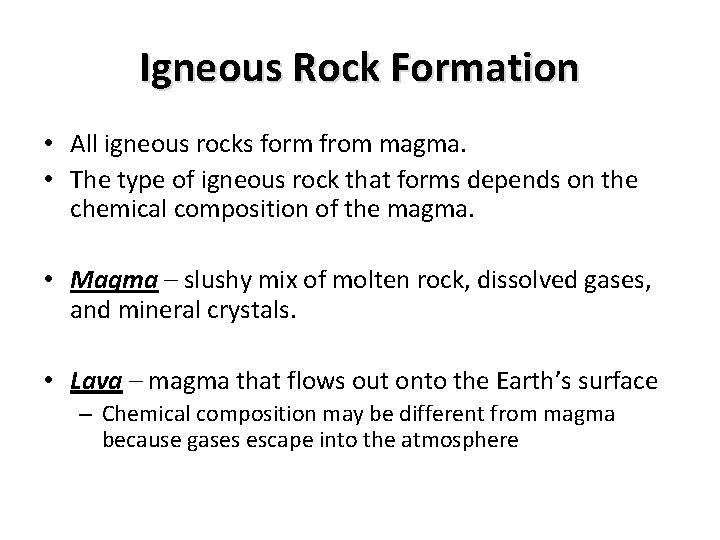 Igneous Rock Formation • All igneous rocks form from magma. • The type of