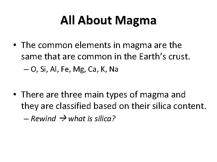 All About Magma • The common elements in magma are the same that are