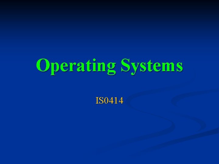 Operating Systems IS 0414 