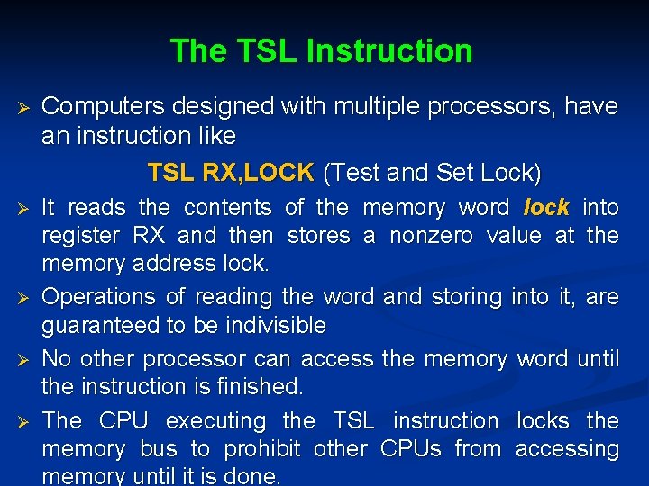 The TSL Instruction Ø Computers designed with multiple processors, have an instruction like TSL