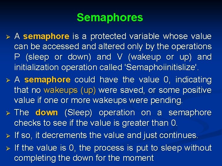 Semaphores Ø Ø Ø A semaphore is a protected variable whose value can be