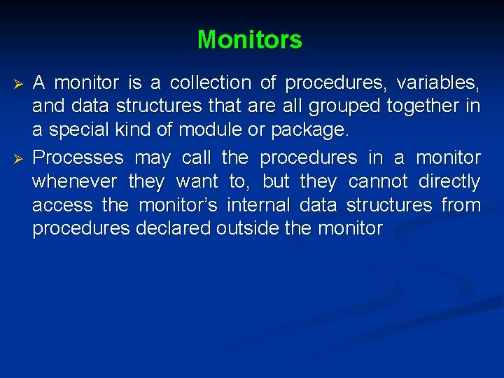Monitors Ø Ø A monitor is a collection of procedures, variables, and data structures